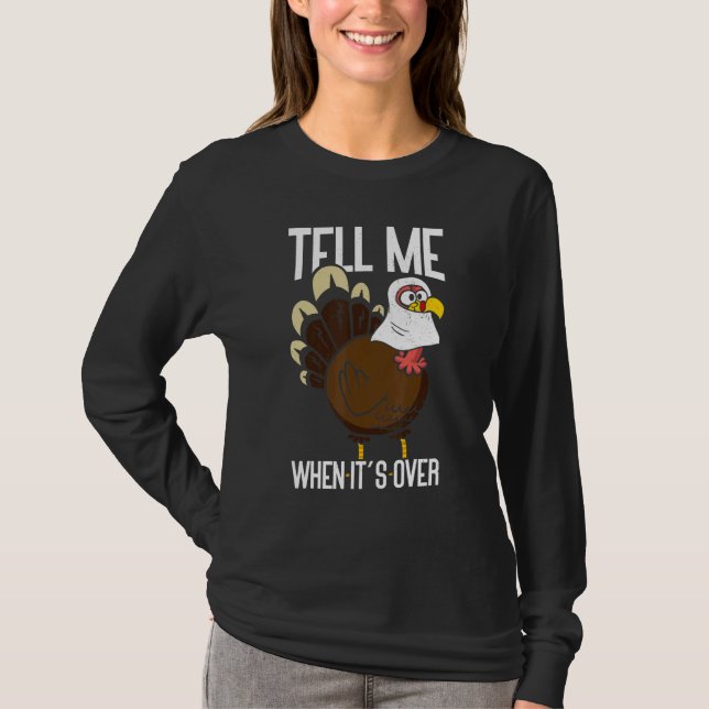 Tell Me When It's Over Thanks Giving  Thanksgiving T-Shirt (Front)