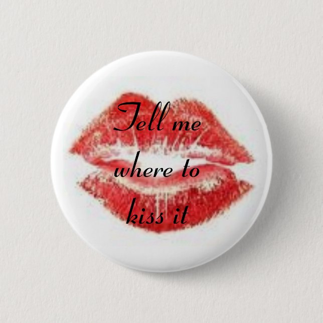 Tell me where to kiss it button (Front)