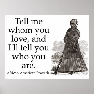 Tell Me Whom You Love - African-American Proverb Poster
