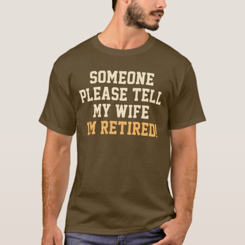 Tell My Wife Im Retired Saying T_Shirt