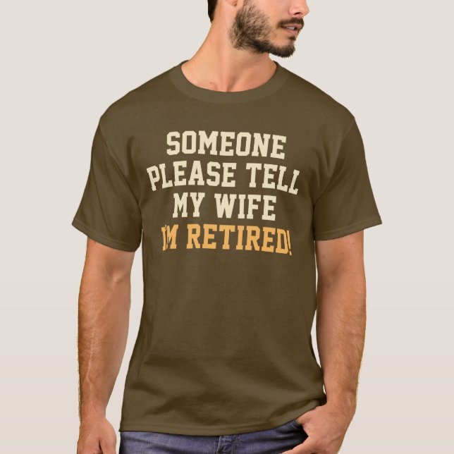 Tell My Wife I'm Retired Saying T-Shirt (Front)