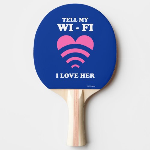 Tell My WiFi I Love Her Ping Pong Paddle