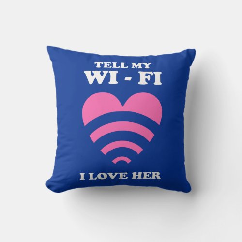 Tell My WiFi I Love Her Throw Pillow