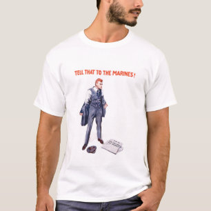Tell That To The Marines -- WWI T-Shirt