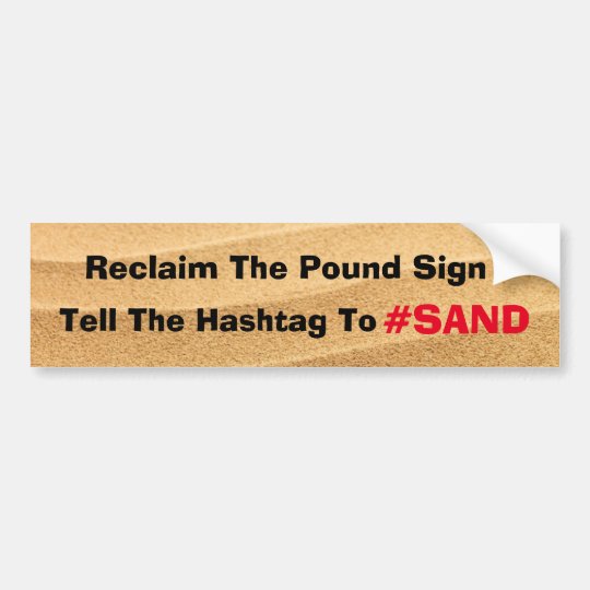 Tell The Hashtag to Pound Sand SAND Bumper Sticker