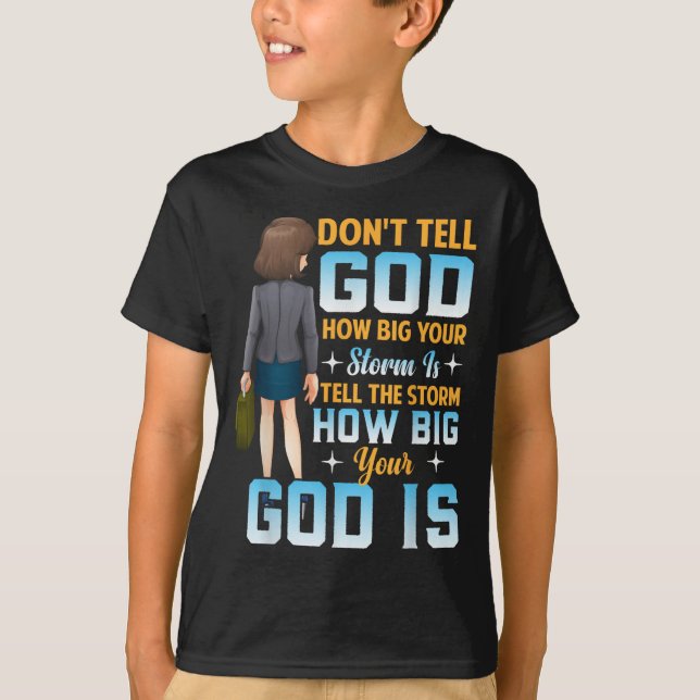 Tell The How Big Your God Is - Christian Motivatio T-Shirt (Front)