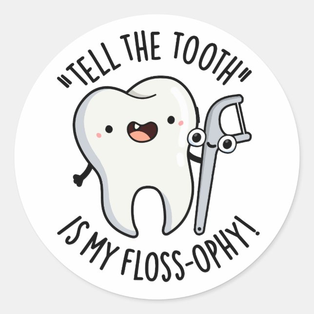Tell The Tooth Is My Floss-ophy Funny Dental Pun  Classic Round Sticker (Front)