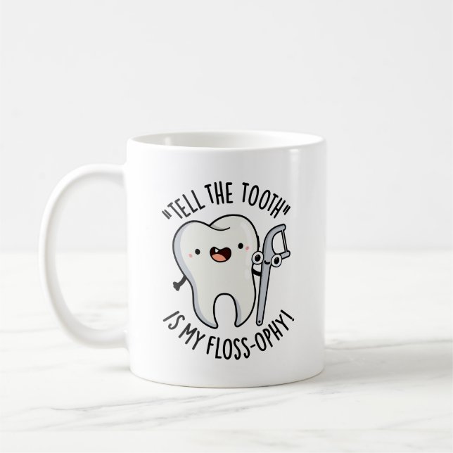 Tell The Tooth Is My Floss-ophy Funny Dental Pun  Coffee Mug (Left)