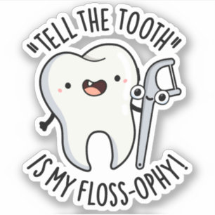 Tell The Tooth Is My Floss-ophy Funny Dental Pun Sticker