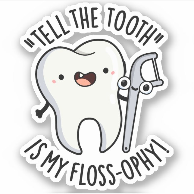 Tell The Tooth Is My Floss-ophy Funny Dental Pun  Sticker (Front)