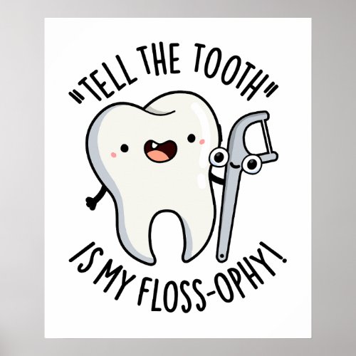 Tell The Tooth Is My Floss_ophy Funny Dental Puns  Poster