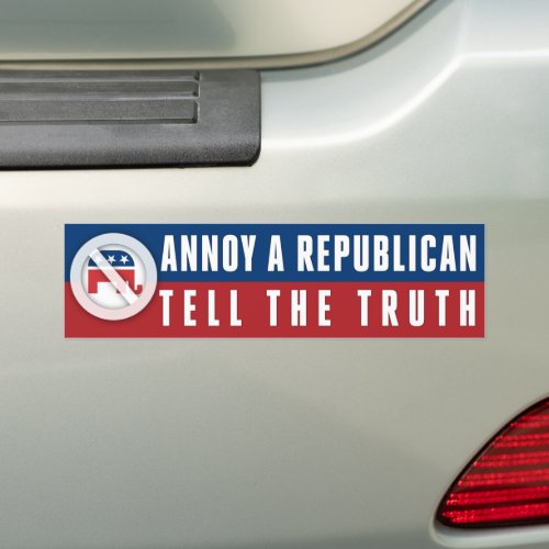 Tell The Truth Annoy A Republican Bumper Sticker