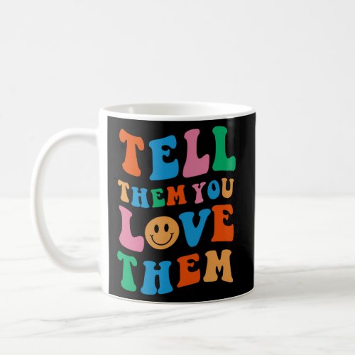 Tell Them You Love Them Aesthetic Coffee Mug