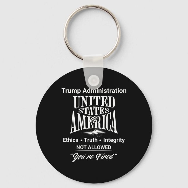 Tell Truth You're Fired Trump Administration No Et Keychain (Front)