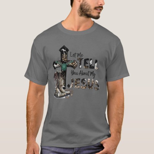 Tell You About Jesus Christian Cross Cowboy Boots T_Shirt