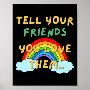 Tell You Friends You Love Them Poster