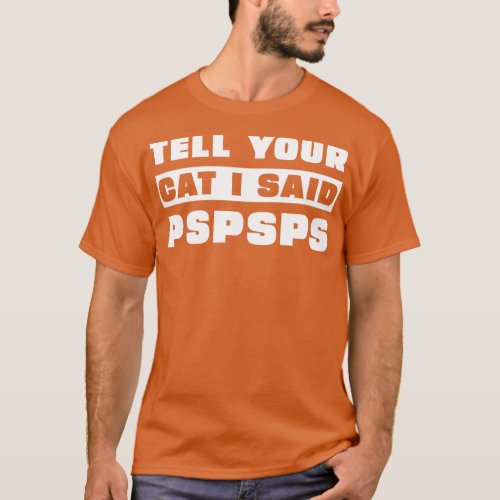 Tell Your Cat I Said PsPsPs 3 T_Shirt