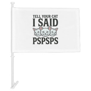 Tell Your Cat I Said Pspsps Cat Funny Vintage Shir Car Flag