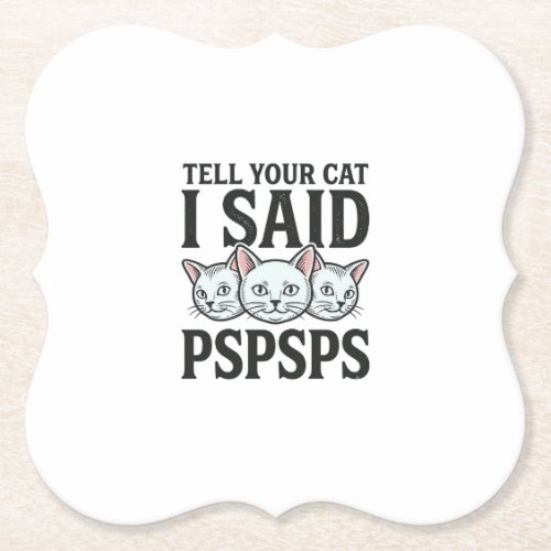 Tell Your Cat I Said Pspsps Cat Funny Vintage Shir Paper Coaster
