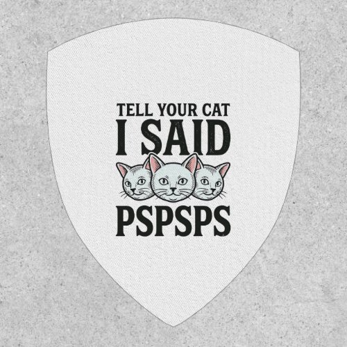 Tell Your Cat I Said Pspsps Cat Funny Vintage Shir Patch