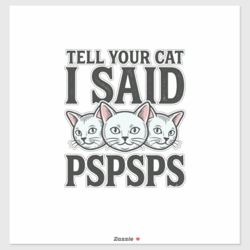 Tell Your Cat I Said Pspsps Cat Funny Vintage Shir Sticker