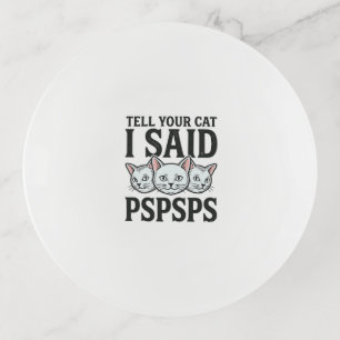 Tell Your Cat I Said Pspsps Cat Funny Vintage Shir Trinket Tray