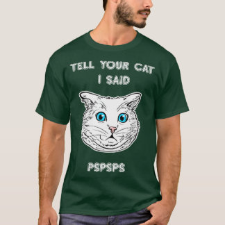 Tell Your Cat I Said PSPSPS  Cat Lover Tee Cat Own