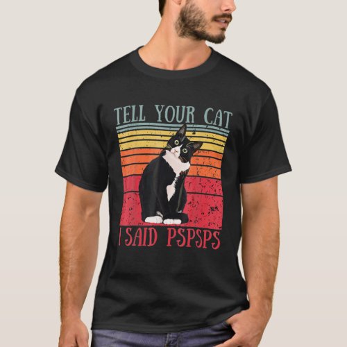 Tell Your Cat I Said Pspsps Cat Lover Vintage T_Shirt
