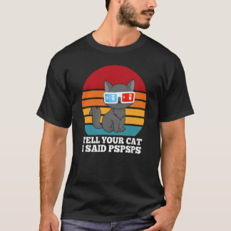 Tell Your Cat I Said Pspsps  Cool 3D Glasses Cat T-Shirt