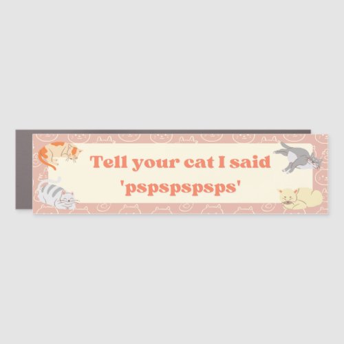 Tell your cat I said pspsps decal Car Magnet