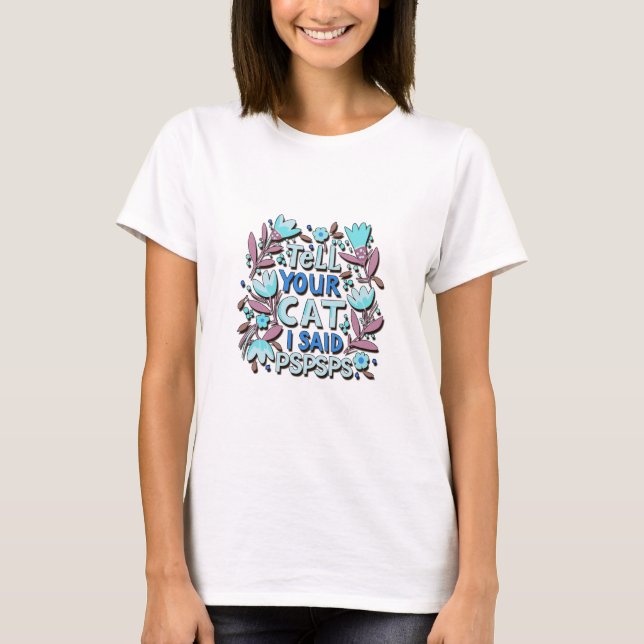 Tell Your Cat I Said Pspsps For Cat Lovers T-Shirt (Front)