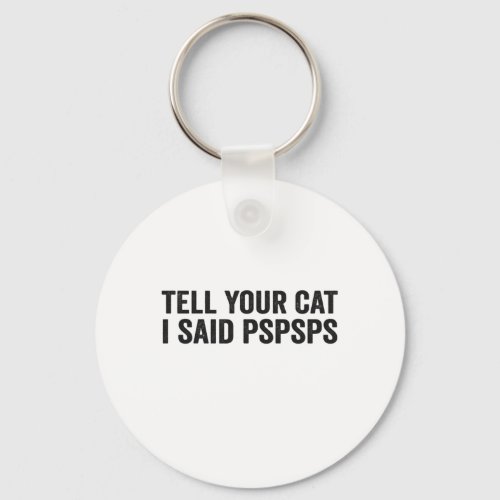 Tell Your Cat I Said Pspsps Funny Cat Lovers Gift Keychain