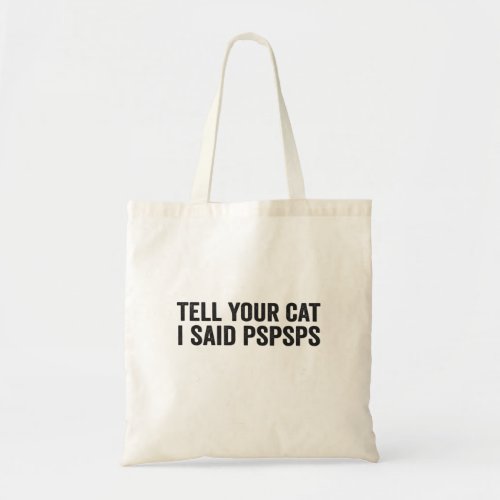 Tell Your Cat I Said Pspsps Funny Cat Lovers Gift Tote Bag