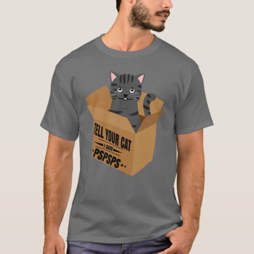 Tell your cat i said pspspsps T_Shirt