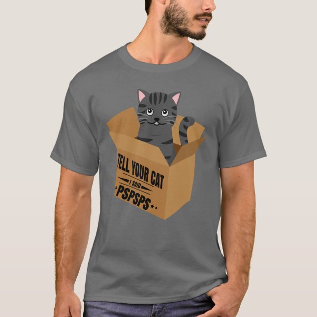 Tell your cat i said pspspsps T-Shirt (Front)