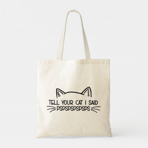 Tell Your Cat I Said Tote Bag
