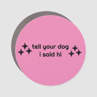 Tell your dog I said hi Bumper car magnet