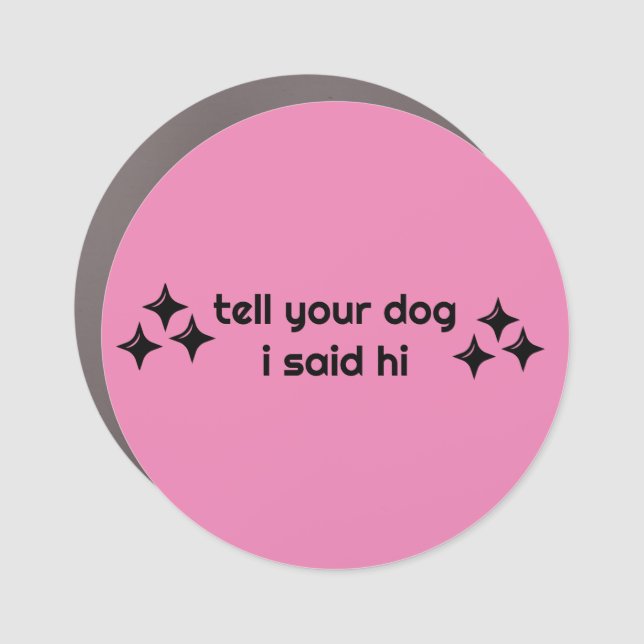 Tell your dog I said hi Bumper car magnet (Front)