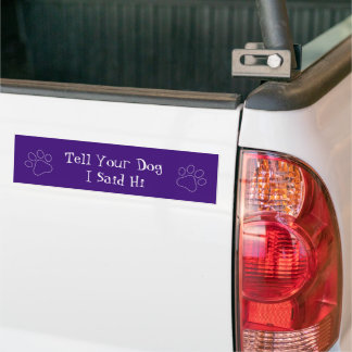 Tell your dog I said hi Bumper Sticker