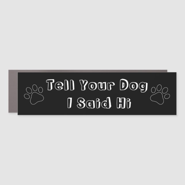 Tell your dog I said hi  Car Magnet (Front)