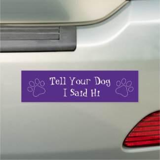 Tell your dog I said hi Car Magnet