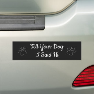Tell your dog I said hi  Car Magnet