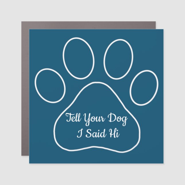 Tell your dog I said hi  Car Magnet (Front)