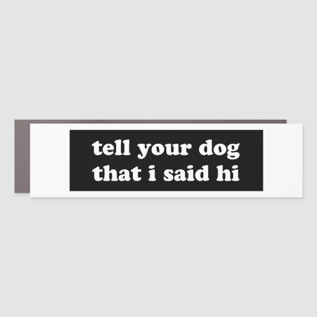 Tell Your dog I said hi Car Magnet (Front)