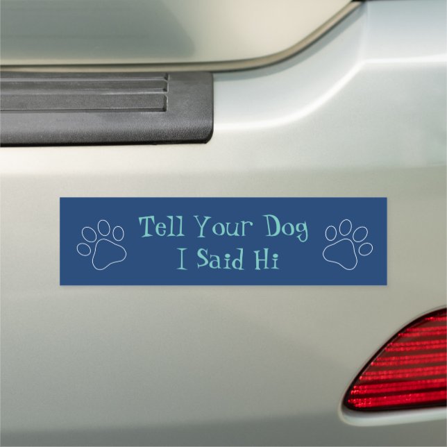 Tell your dog I said hi  Car Magnet (In Situ)