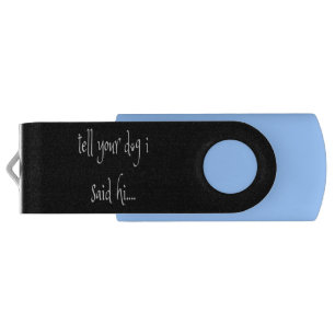 Tell Your Dog I said Hi Flash Drive