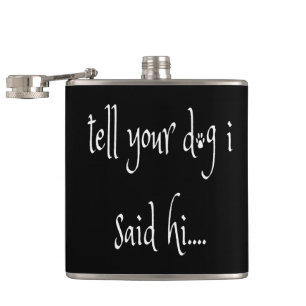Tell Your Dog I Said Hi Flask