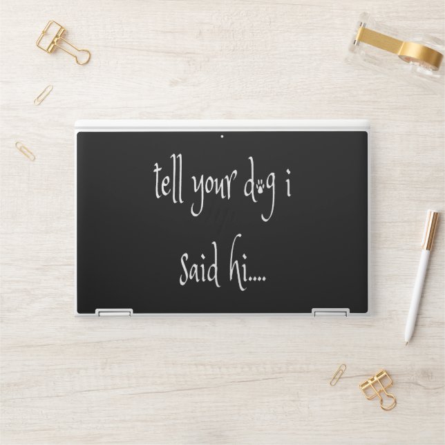 Tell Your Dog I said Hi HP Laptop Skin (Desk)