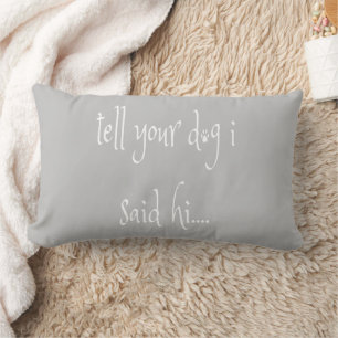 Tell Your Dog I Said Hi Lumbar Pillow