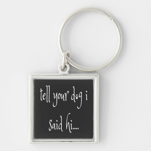 Tell Your Dog I Said Hi Metal Keychain (Front)